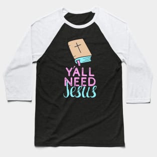 Yall Need Jesus - You Need Jesus To Set You Right! - Prayer Baseball T-Shirt